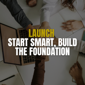 Launch – Start Smart, Build the Foundation
